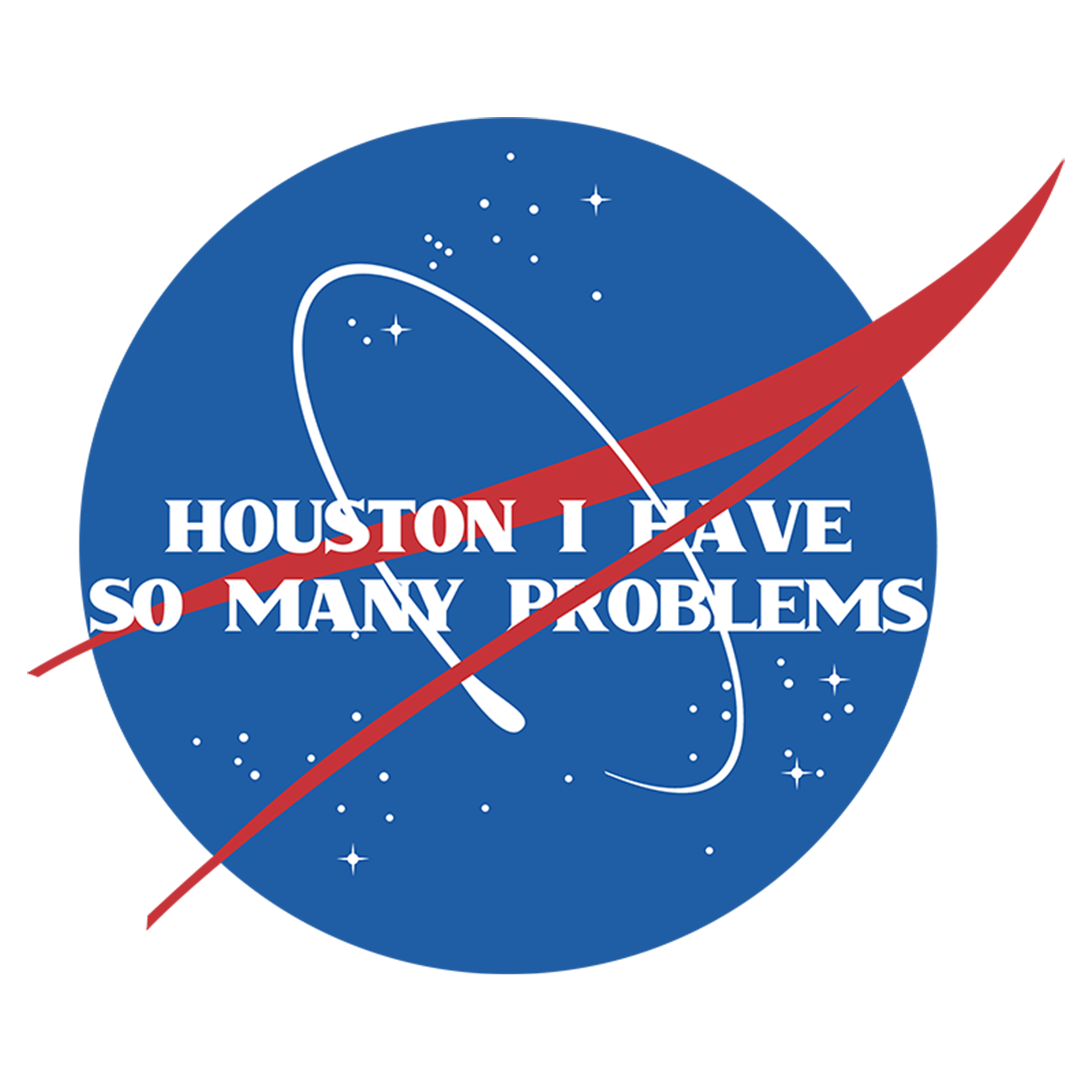 Houston I have so many problems